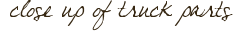 close up of truck parts